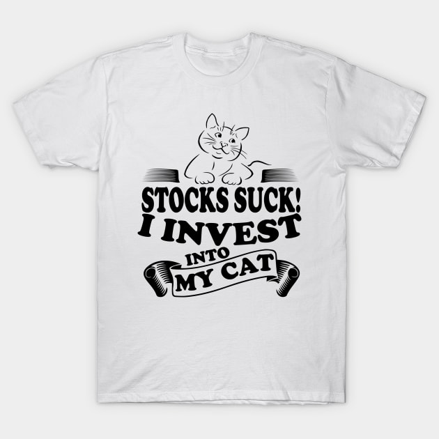 Stocks Suck I invest into my cat, cat lover investor design T-Shirt by RusticVintager